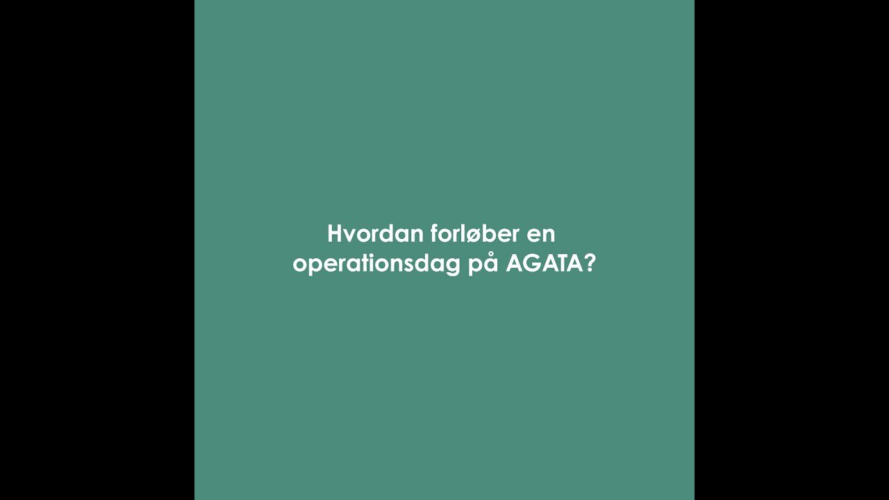 Hvordan forløber en operationsdag på AGATA?